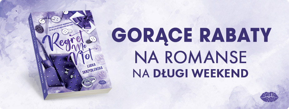 Gorące rabaty na romanse na długi weekend | Poleca Wydawnictwo Editio Red